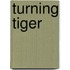 Turning Tiger