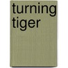 Turning Tiger by Richmond Clements