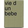 Vie D Un Bebe door Franc Weyergans