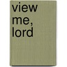 View Me, Lord by Wilber Smith
