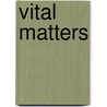 Vital Matters door Mary Terrall