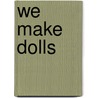 We Make Dolls by Jenny Doh