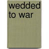 Wedded to War by Jocelyn Green