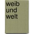 Weib und Welt