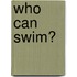 Who Can Swim?