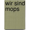 Wir sind Mops door Leonie Morgan