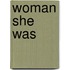 Woman She Was