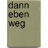 dann eben weg