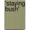 'Staying Bush' by Green Ed