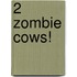 2 Zombie Cows!