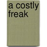 A Costly Freak door Maxwell Gray