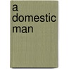 A Domestic Man by W.H. Burnard