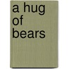 A Hug Of Bears by Paul Adshead