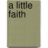 A Little Faith door John Skoyles