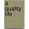 A Quality Life door Christine T. Seiler Phd