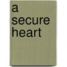 A Secure Heart by Charity Parkerson