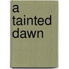 A Tainted Dawn door Barbara N. Peacock
