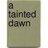 A Tainted Dawn by Barbara N. Peacock