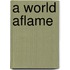 A World Aflame
