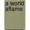 A World Aflame door Paul Eaglestone