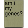 Am I My Genes? door Robert L. Klitzman