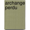 Archange Perdu door Isabelle Jarry