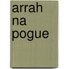 Arrah Na Pogue door Dion Boucicault