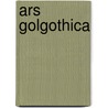 Ars Golgothica by Rodney Wilder