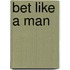 Bet Like a Man