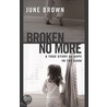 Broken No More by June Brown