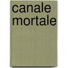 Canale Mortale by Heidi Schumacher