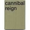 Cannibal Reign by Thomas Koloniar