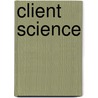 Client Science door Marjorie Corman Aaron
