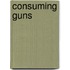 Consuming Guns