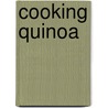 Cooking Quinoa door Wendy Polisi