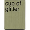 Cup Of Glitter door Sherry K. Brubaker