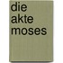 Die Akte Moses