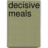 Decisive Meals by Nathan Macdonald