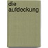 Die Aufdeckung