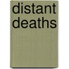 Distant Deaths by Folker Hanusch