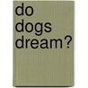 Do Dogs Dream? door Stanley Coren