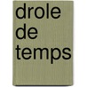 Drole de Temps door Benoit Duteurtre