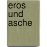 Eros und Asche door Bodo Kirchhoff