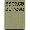 Espace Du Reve door Gall Collectifs