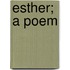 Esther; A Poem