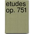 Etudes Op. 751