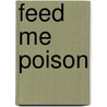 Feed me Poison by Evelyne Bösch