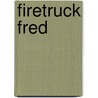 Firetruck Fred door Debbie Rivers