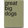 Great Big Dogs door Maria Nelson