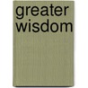 Greater Wisdom door John A. Thomas